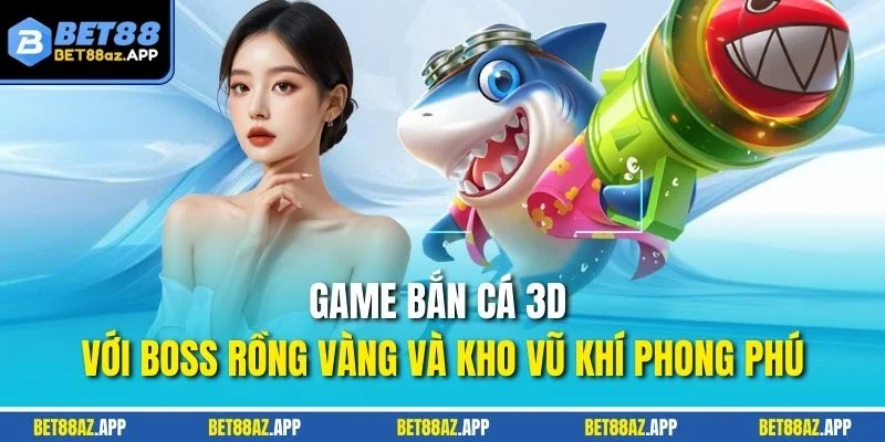 Game bắn cá 3D với boss rồng vàng và kho vũ khí phong phú