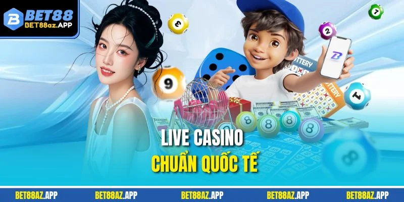 Live Casino chuẩn quốc tế