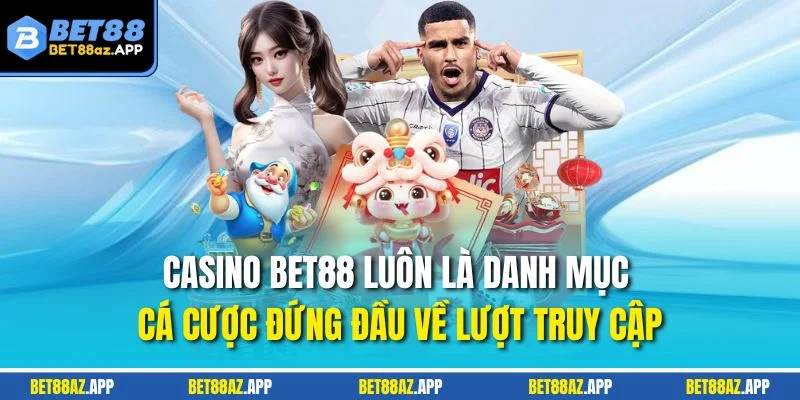 CASINO BET88 Casino BET88 luôn là danh mục cá cược đứng đầu về lượt truy cập