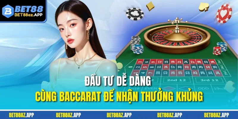 CASINO BET88 Đầu tư dễ dàng cùng Baccarat để nhận thưởng khủng