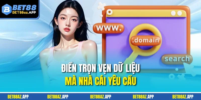 ĐĂNG KÝ Điền trọn vẹn dữ liệu mà nhà cái yêu cầu