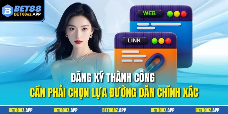 ĐĂNG KÝ Đăng ký thành công cần phải chọn lựa đường dẫn chính xác