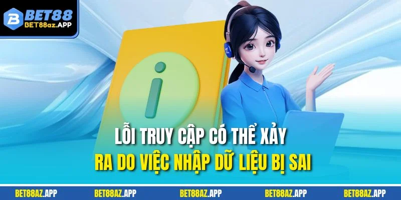 Lỗi truy cập có thể xảy ra do việc nhập dữ liệu bị sai
