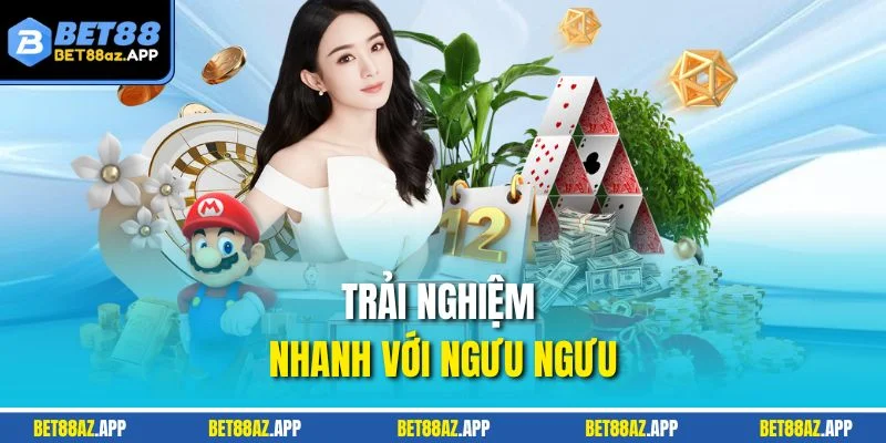 Trải nghiệm nhanh với Ngưu Ngưu
