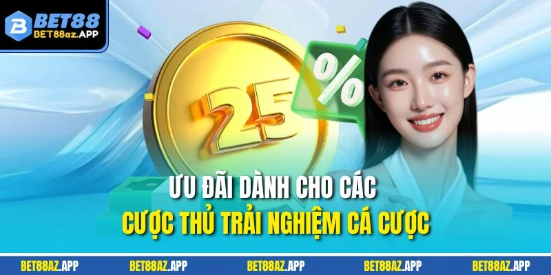 Ưu đãi dành cho các cược thủ trải nghiệm cá cược