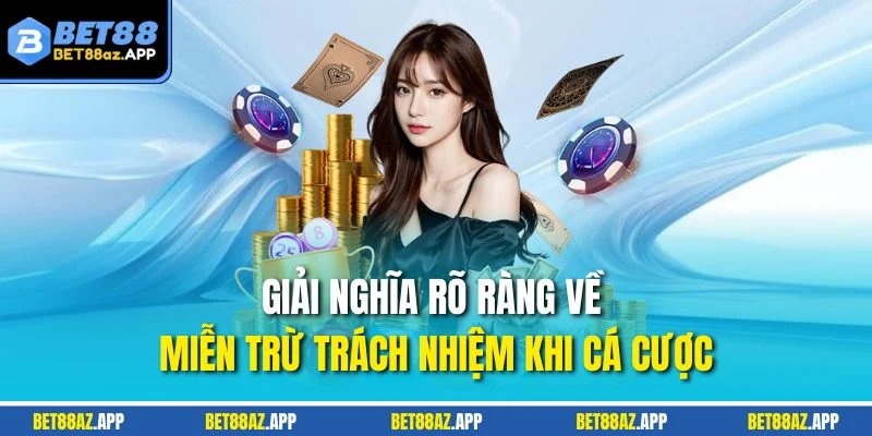 MIỄN TRỪ TRÁCH NHIỆM Giải nghĩa rõ ràng về miễn trừ trách nhiệm khi cá cược