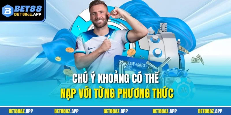 Chú ý khoảng có thể nạp với từng phương thức