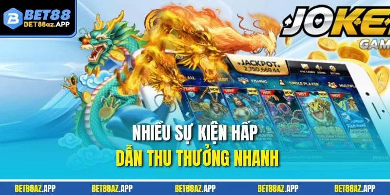 NỔ HŨ BET88 Nhiều sự kiện hấp dẫn thu thưởng nhanh