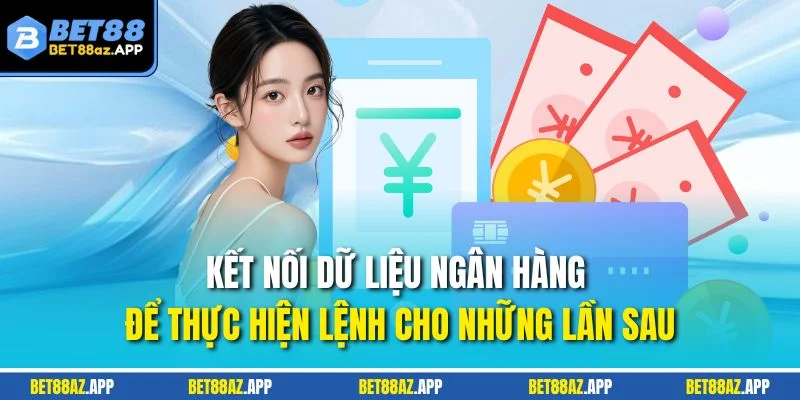 RÚT TIỀN Kết nối dữ liệu ngân hàng để thực hiện lệnh cho những lần sau