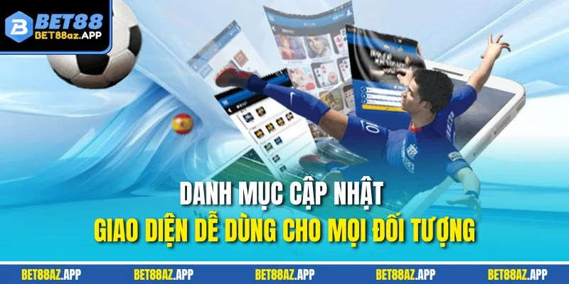 THỂ THAO BET88 Danh mục cập nhật giao diện dễ dùng cho mọi đối tượng