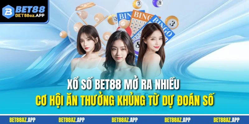 Xổ Số BET88 mở ra nhiều cơ hội ăn thưởng khủng từ dự đoán số