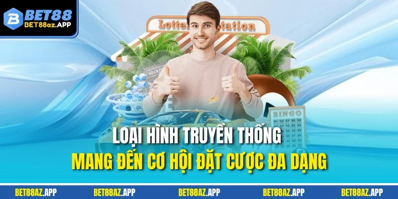 Loại hình truyền thống mang đến cơ hội đặt cược đa dạng