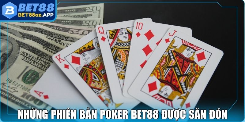 Poker Bet88 - Đổi Vận Trong Từng Ván Bài Đầy Hấp Dẫn Những phiên bản Poker Bet88 được săn đón trong 2025